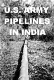  U.S. ARMY PIPELINES IN INDIA 